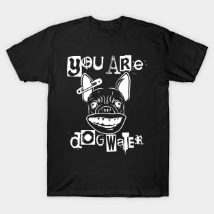 you are dog water punk 1.0 T-Shirt